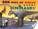 Boy, were we wrong about dinosaurs!